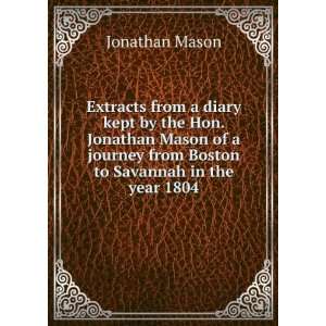  Extracts from a diary kept by the Hon. Jonathan Mason of a 