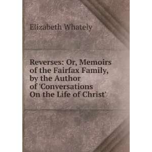  Reverses Or, Memoirs of the Fairfax Family, by the Author 