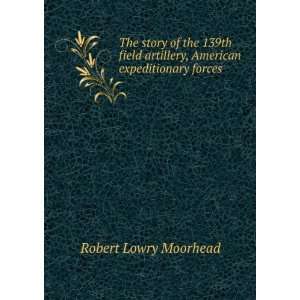  The story of the 139th field artillery, American 