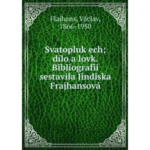  Svatopluk ech; dÃ­lo a lovk. Bibliografii sestavila 