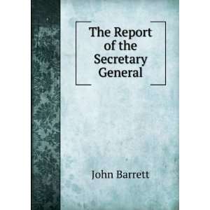  The Report of the Secretary General John Barrett Books