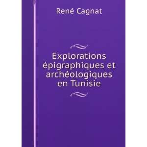   ©pigraphiques et archÃ©ologiques en Tunisie RenÃ© Cagnat Books