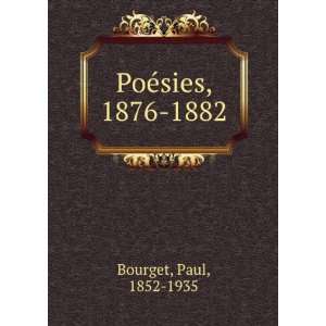  PoÃ©sies, 1876 1882 Paul, 1852 1935 Bourget Books