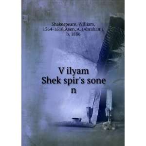 VÌ£ilyam ShekÌ£spirs sone n William, 1564 1616,Asen, A. (Abraham 