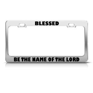  Blessed Be The Name Of The Lord Jesus license plate frame 