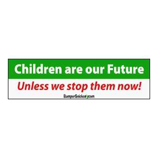   future unless we stop them now   funny stickers (Small 5 x 1.4 in