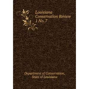  Louisiana Conservation Review. 1 No. 7 State of Louisiana 