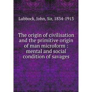 The origin of civilisation and the primitive origin of man microform 