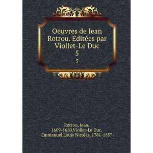  Oeuvres de Jean Rotrou. EditÃ©es par Viollet Le Duc. 5 
