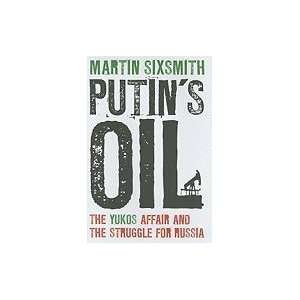  Putins Oil The Yukos Affair and the Struggle for Russia 