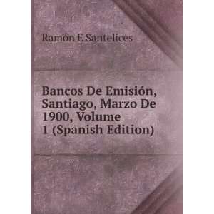  Bancos De EmisiÃ³n, Santiago, Marzo De 1900, Volume 1 