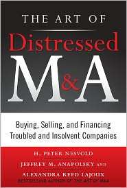 The Art of Distressed M&A Buying, Selling, and Financing Troubled and 