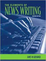 The Elements of News Writing, (0205577660), James W. Kershner 
