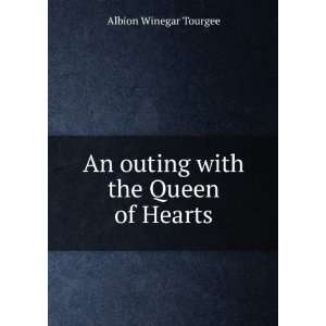  An outing with the Queen of Hearts Albion Winegar Tourgee Books