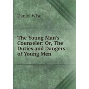   Counseler Or, The Duties and Dangers of Young Men Daniel Wise Books