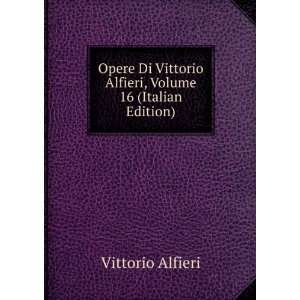  , Volume 16 (Italian Edition) Vittorio Alfieri  Books