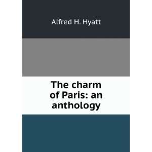  The charm of Paris an anthology Alfred H. Hyatt Books
