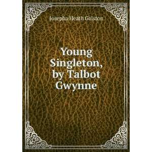    Young Singleton, by Talbot Gwynne Josepha Heath Galston Books