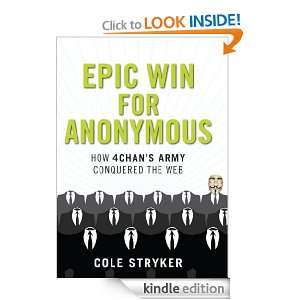 Epic Win for Anonymous How 4chans Army Conquered the Web Cole 