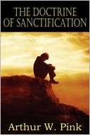 The Doctrine Of Sanctification Arthur W. Pink