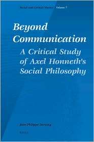 Beyond Communication. A Critical Study of Axel Honneths Social 