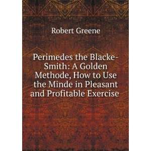  Perimedes the Blacke Smith A Golden Methode, How to Use 
