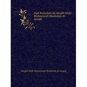   Al Asaadi Shaykh Mufti Muhammad Ubaidullah Al Asaadi Books