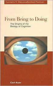 From Being to Doing The Orgins of the Biology of Cognition 