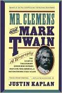 Mr. Clemens and Mark Twain A Justin Kaplan