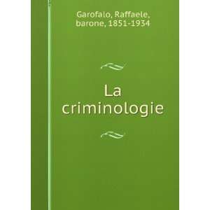    La criminologie Raffaele, barone, 1851 1934 Garofalo Books