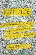 Free Ride How Digital Robert Levine