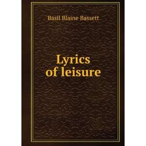  Lyrics of leisure Basil Blaine Bassett Books