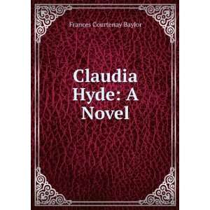  Claudia Hyde A Novel Frances Courtenay Baylor Books