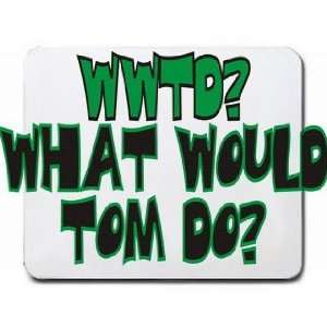  WWTD? What would Tom do? Mousepad