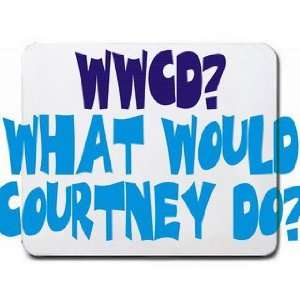  WWCD? What would Courtney do? Mousepad