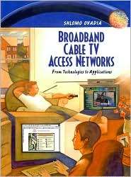 Broadband Cable TV Access Networks From Technologies to Applications 