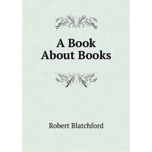  A Book About Books Robert Blatchford Books