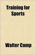 Training for Sports Walter Chauncey Camp