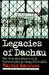 Legacies of Dachau The Uses and Abuses of a Concentration Camp, 1933 