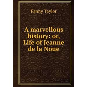   marvellous history or, Life of Jeanne de la Noue Fanny Taylor Books