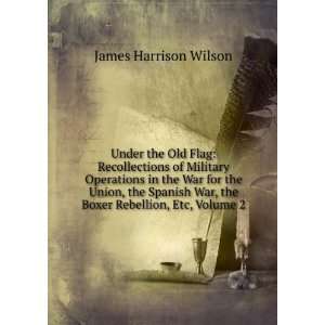   War, the Boxer Rebellion, Etc, Volume 2 James Harrison Wilson Books