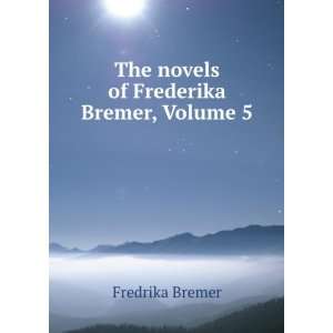  The Novels of Frederika Bremer, Volume 5 Fredrika Bremer Books