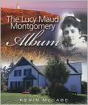 The Lucy Maud Montgomery Album Kevin McCabe