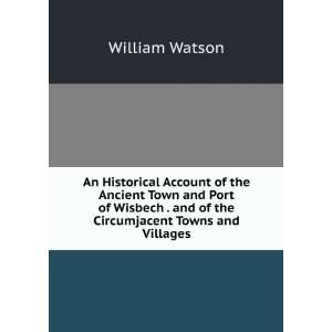  An Historical Account of the Ancient Town and Port of Wisbech 
