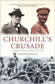 Churchills Crusade The British Invasion of Russia, 1918 1920 