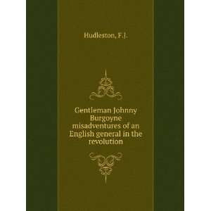 Gentleman Johnny Burgoyne misadventures of an English general in the 