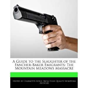Guide to the Slaughter of the Fancher Baker Emigrants The Mountain 