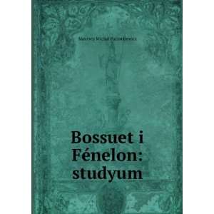   Bossuet i FÃ©nelon studyum Maurycy MichaÅ Paciorkiewicz Books