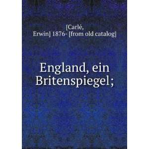   ein Britenspiegel; Erwin] 1876  [from old catalog] [CarlÃ© Books