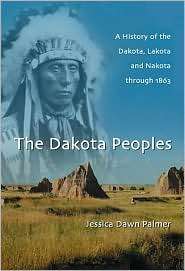 Dakota Peoples A History of the Dakota, Lakota and Nakota through 